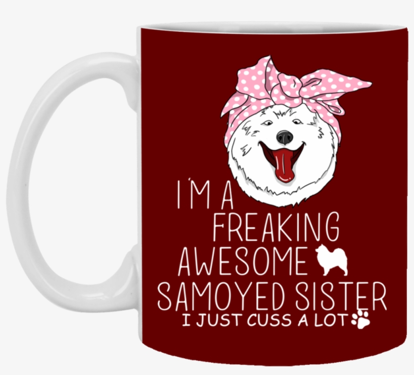 I'm A Freaking Awesome Samoyed Sister Mugs Vota Color - Mug, transparent png #5970340