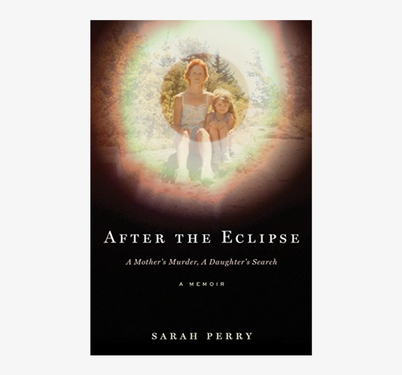 In 1994, 30 Year Old Crystal Perry Was Assaulted And - After The Eclipse: A Mother's Murder, A Daughter's, transparent png #5993623