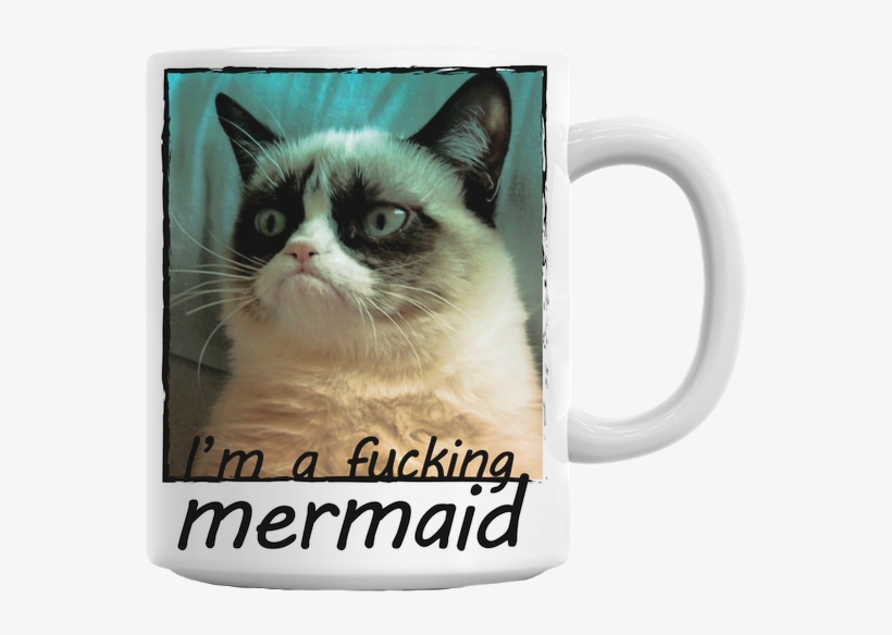 Grumpy Cat I'm A Fucking Mermaid Mug - Grumpy Cat Meme Dog, transparent png #606442