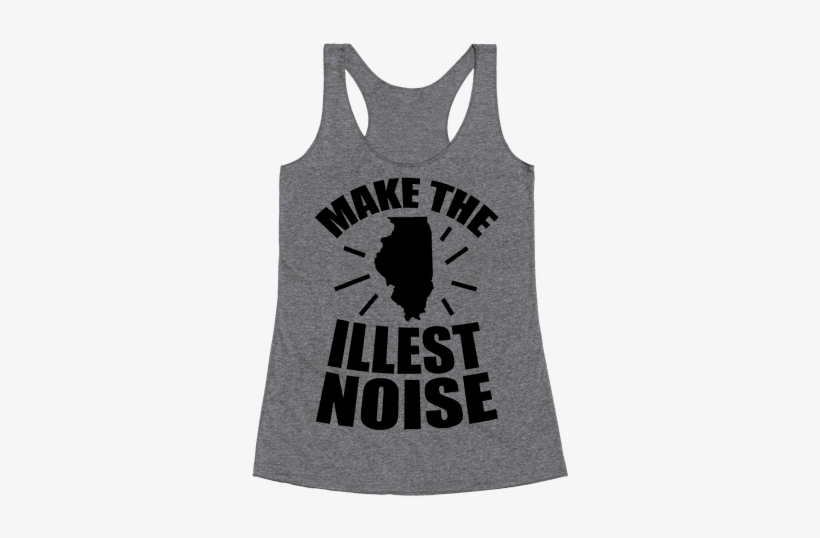 We Make The Illest Noise Racerback Tank Top - Funny Workout Racerback Tank Top Top - My Yoga Pants, transparent png #616014