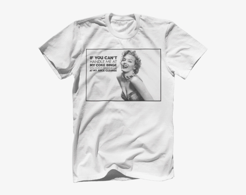 Coke Binge - Juice Cleanse - Marilyn Monroe - U Want Sum Fuk Shirt, transparent png #619219