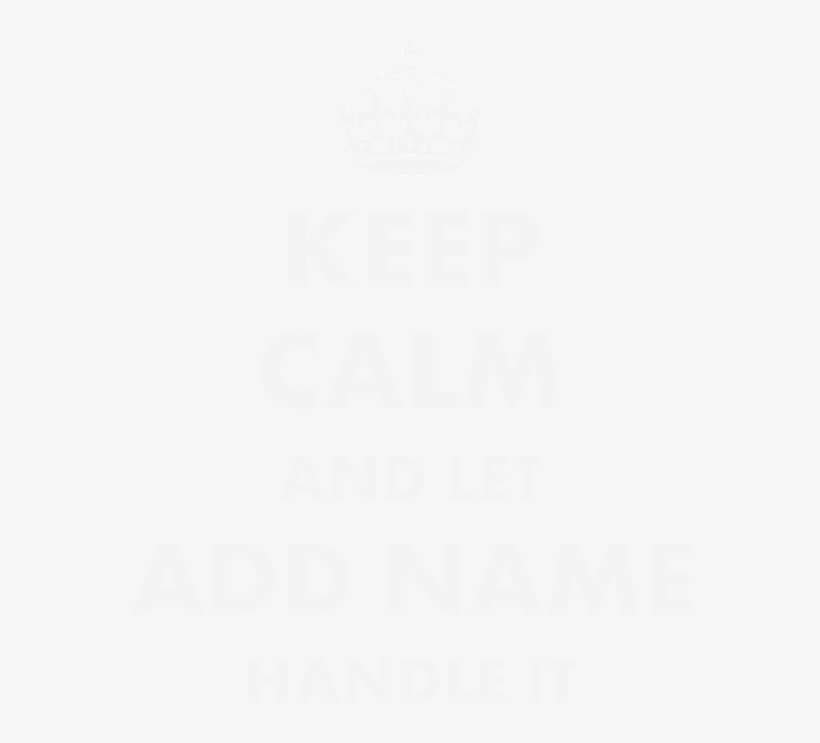 Keep Calm And Let Add Name Handle It T-shirt - Illustration, transparent png #6178186