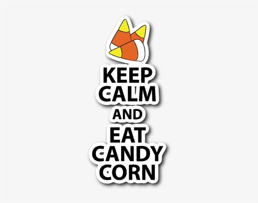 Keep Calm And Eat Candy Corn Vinyl Die Cut Sticker, - Keep Calm Twin Duvet, transparent png #6191743