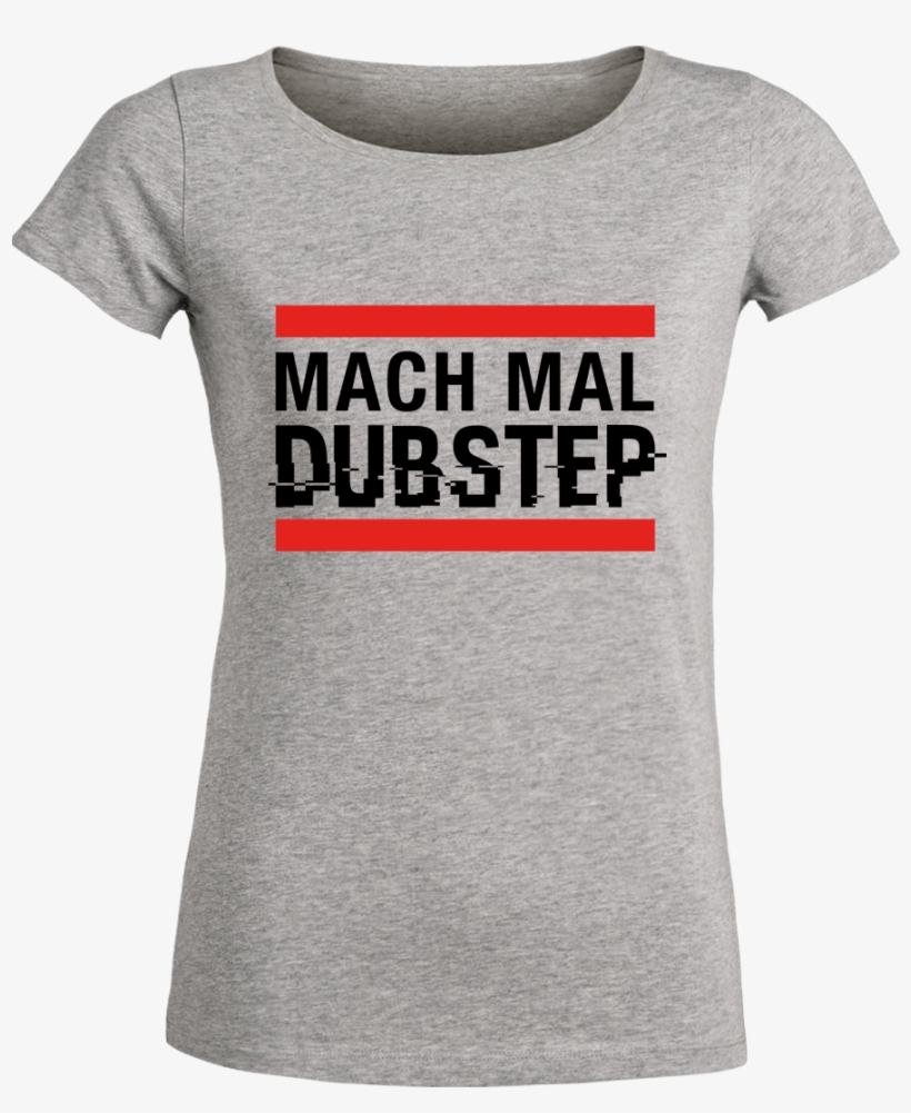 Mach Mal Dubstep T-shirt Stella Loves Girlie Heather - Grand Maman T Shirts, transparent png #6290374