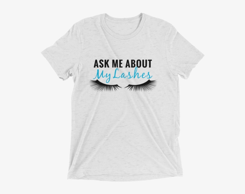 Ask Me About My Lashes, Lashes Shirt, Rodan And Fields - Me About My Explosive Diarrhea, transparent png #6351712