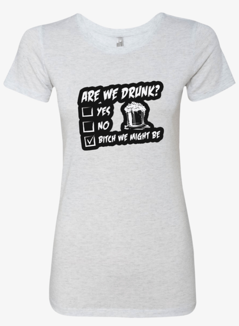 Are We Drunk Ladies' Triblend T Shirt Heather White - T-shirt, transparent png #6353084