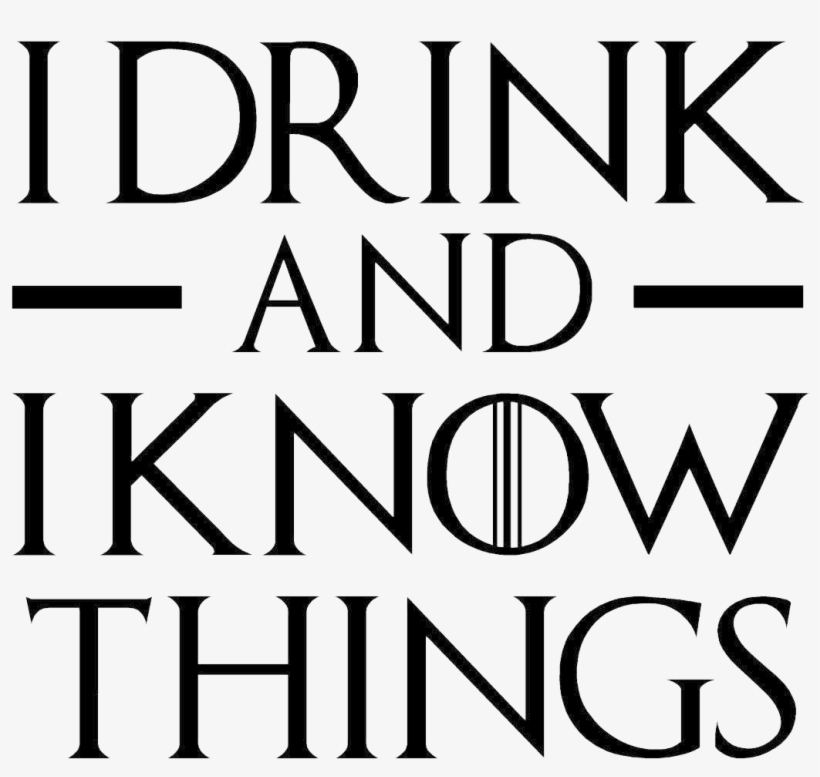Random Finds - Game Of Thrones I Drink And I Know Things, transparent png #6354183