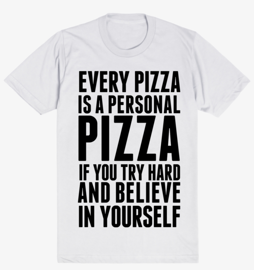 Every Pizza Is A Personal Pizza If You Try Hard And - Everyday Im Shuffling, transparent png #6365849