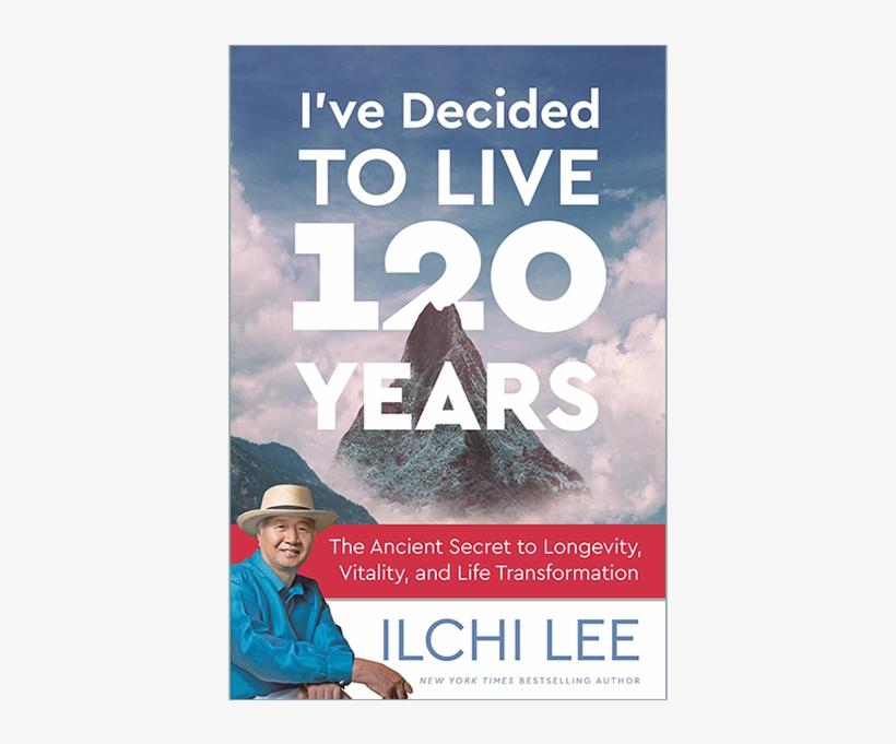 I've Decided To Live 120 Years By Ilchi Lee, transparent png #6591266