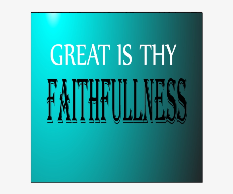 Great Is Thy Faithfulness, transparent png #6666623
