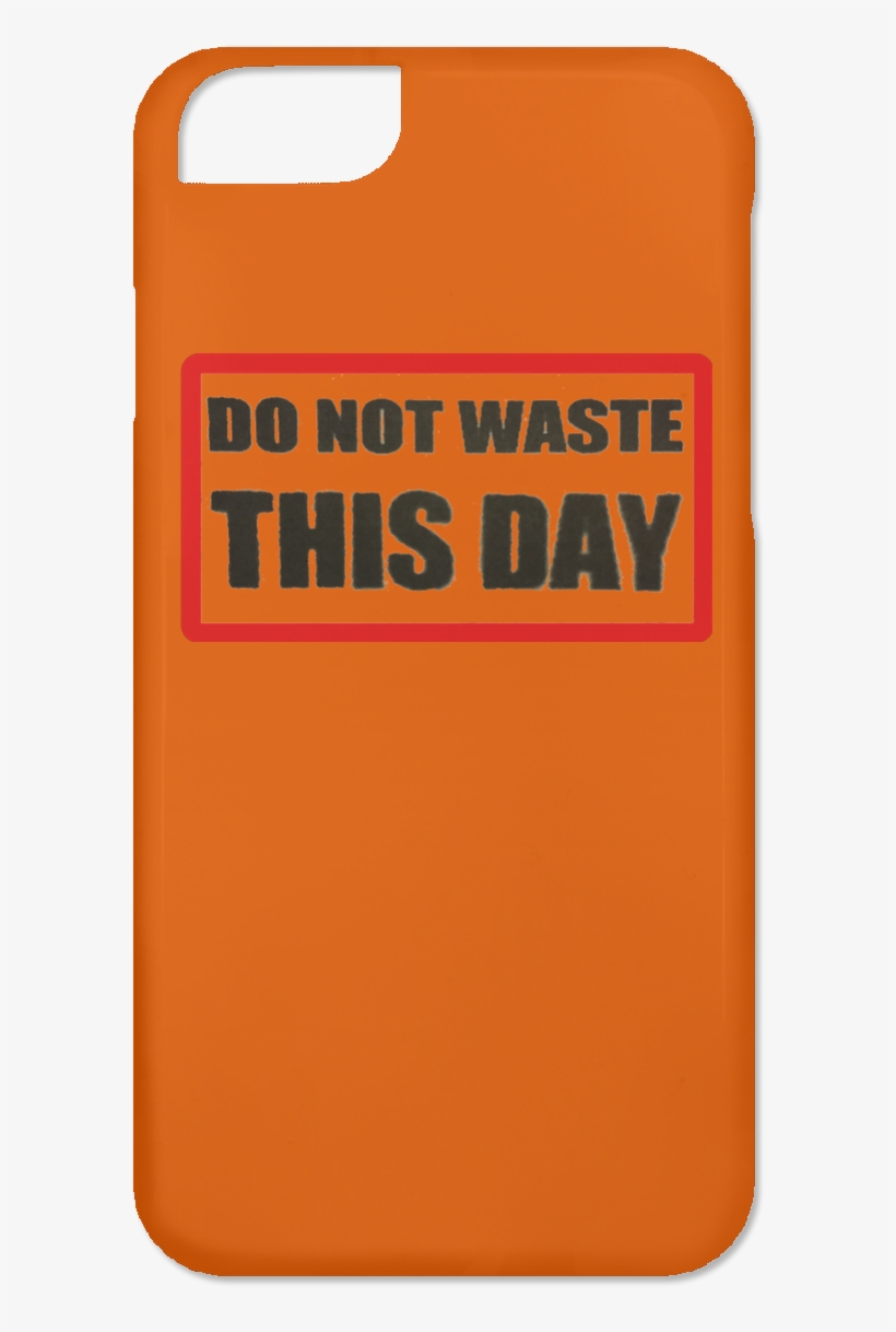 Iphone 6 Case Do Not Waste This Day Logo On Transparent, transparent png #6670101