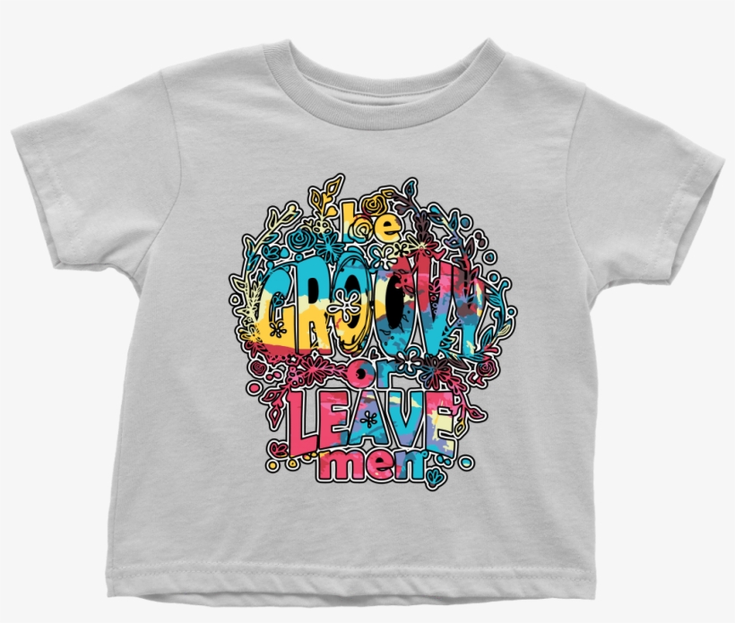 Be Groovy Or Leave Man Toddler T-shirt, transparent png #6671111