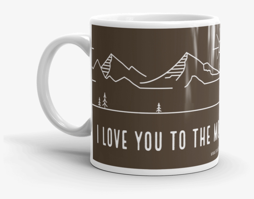 “love You To The Mountains” Coffee Mug Travel Inspired, transparent png #6786857