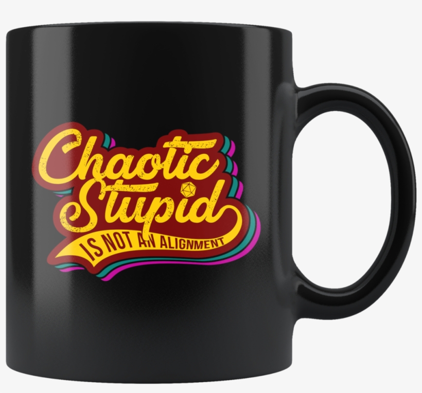 Chaotic Stupid Is Not An Alignment Mug, transparent png #6844130
