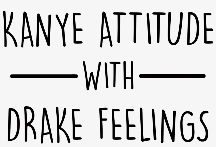 Kanye Attitude With Drake Feelings - Calligraphy, transparent png #695259