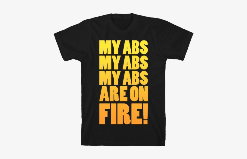 My Abs My Abs My Abs Are On Fire Mens T-shirt - Now For Something Completely Different, transparent png #697050