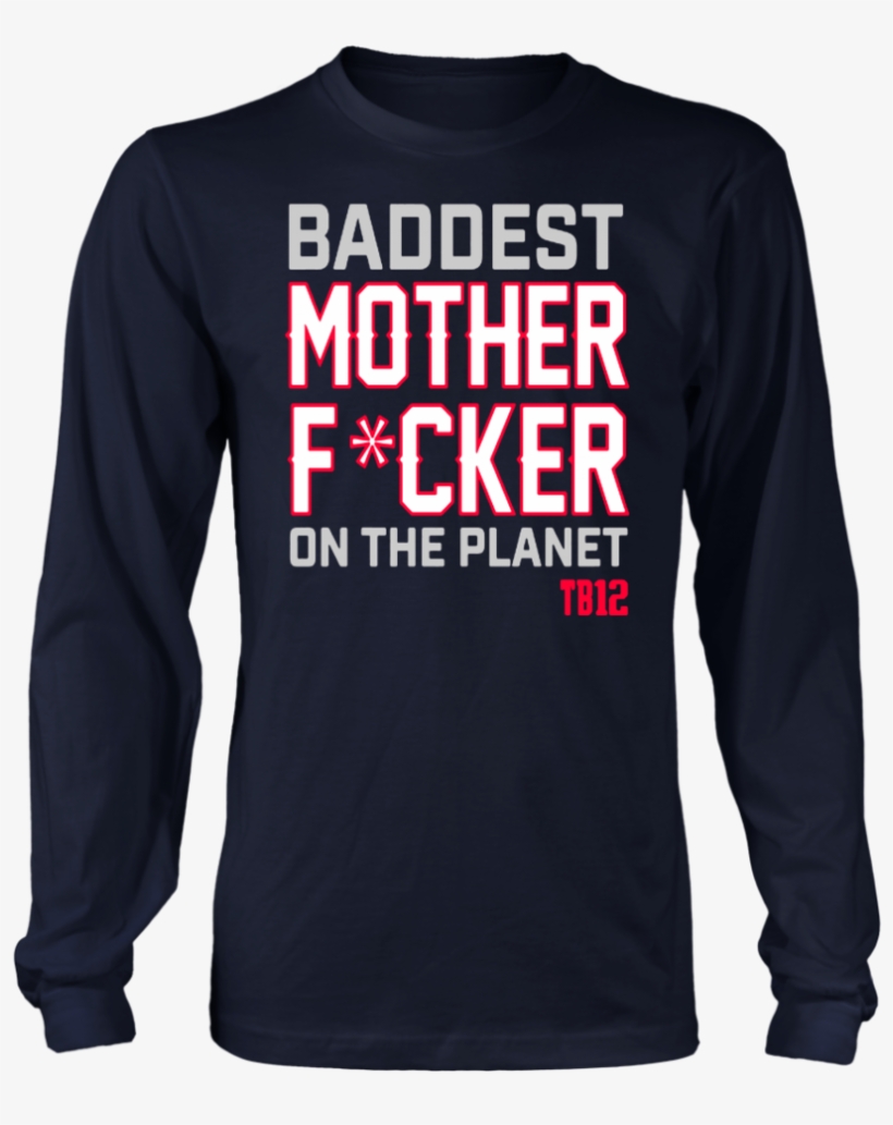 Baddest Mother Fucker On The Planet Tb12 Shirt New, transparent png #7044443