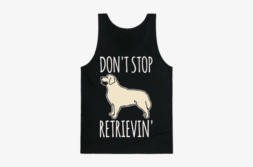 Don't Stop Retrievin' Golden Retriever Dog Parody White - Fitness Pun, transparent png #712284