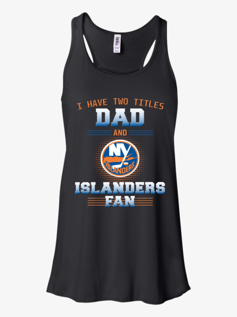 I Have Two Titles Dad And New York Islanders Fan T, transparent png #7189727