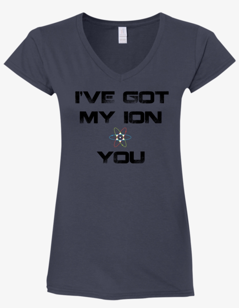 I've Got My Ion You-black Gildan Ladies' Fitted Softstyle, transparent png #7191326