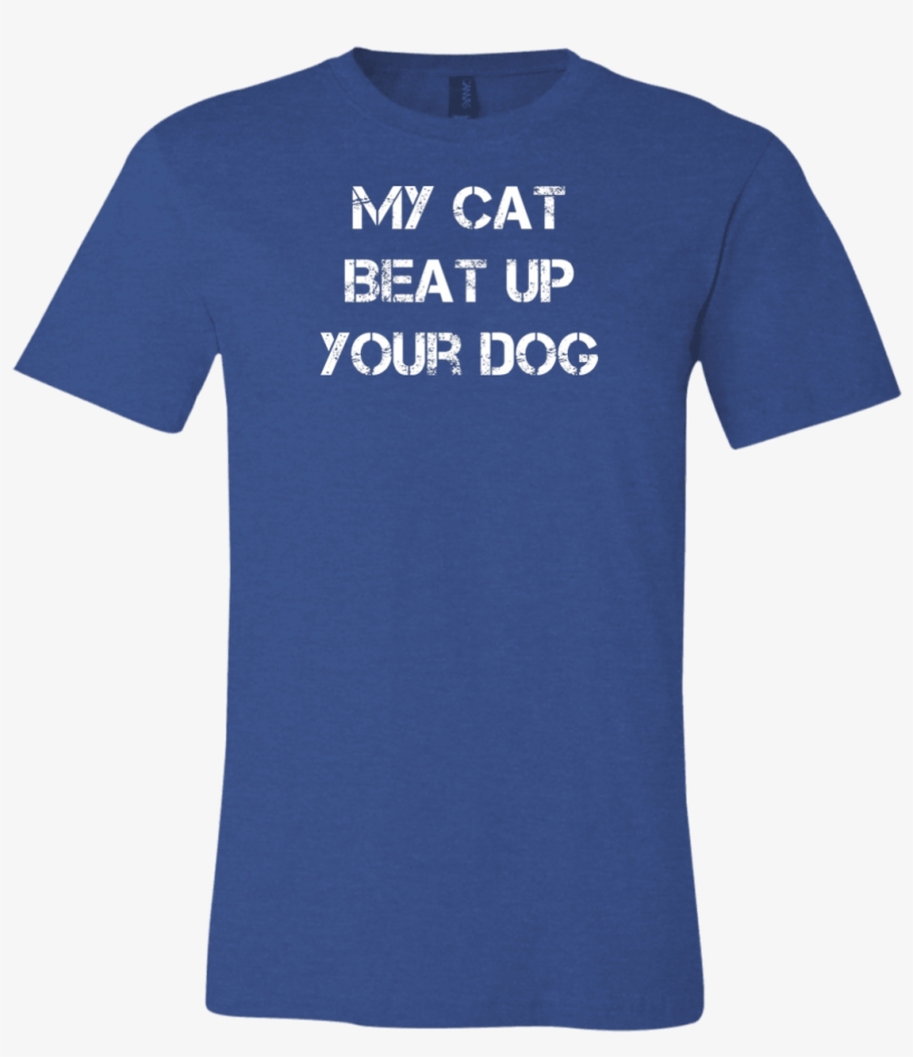 My Cat Beat Up Your Dog Funny Cat Lover T Shirt Gift - T Shirt, transparent png #729856