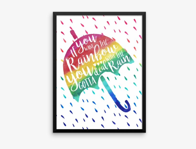 If You Want The Rainbow, You Gotta Deal With The Rain, transparent png #7254770