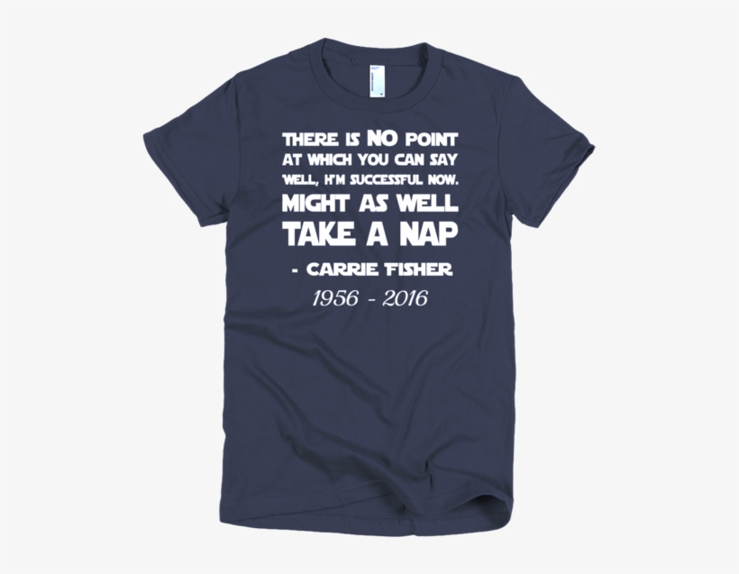 Carrie Fisher Quote T-shirt, transparent png #7260613