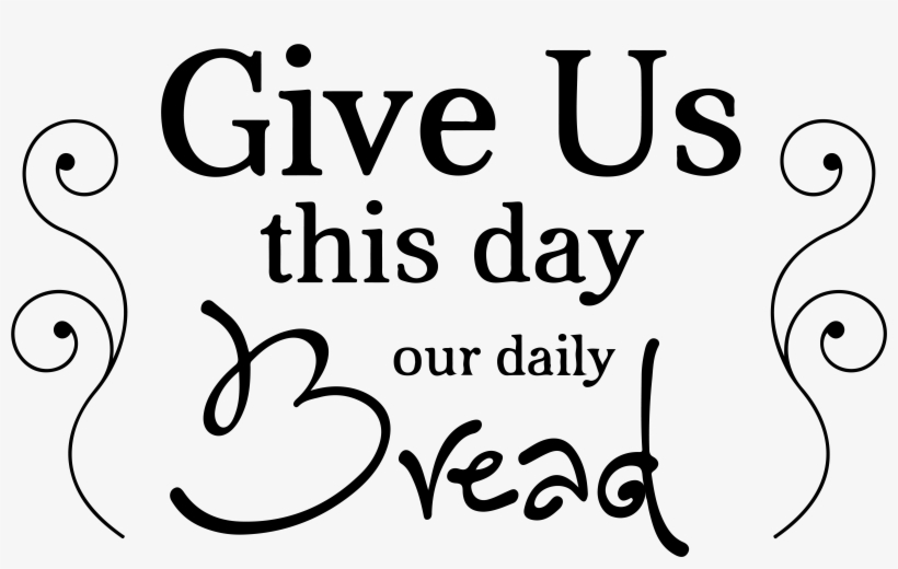 Give Us This Day Our Daily Bread Vinyl Decal Sticker, transparent png #7263006