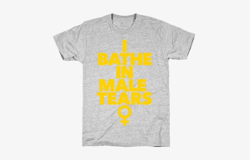 I Bathe In Male Tears Mens T-shirt - Shalom T Shirt, transparent png #733541
