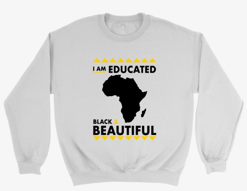 Educated, Black, And Beautiful Crewneck, transparent png #7321978