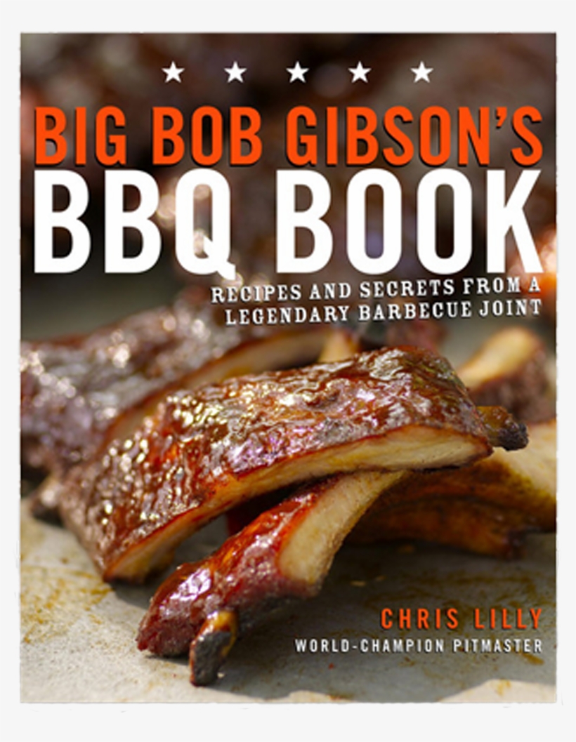 Big Bob Gibson's Bbq Book By Chris Lilly, transparent png #7384598