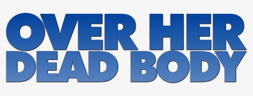 Over Her Dead Body Image - Over Her Dead Body, transparent png #745497
