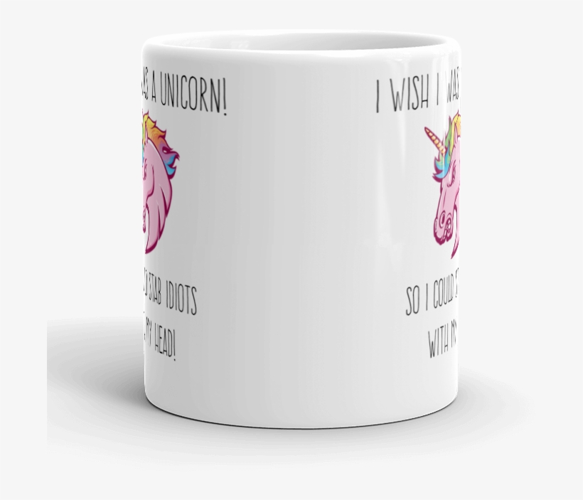I Wish I Was A Unicorn So I Could Stab Idiots With, transparent png #7459044