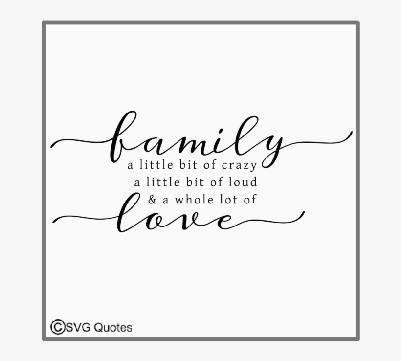 Family A Little Bit Of Crazya Whole Lot Of Love Example - Calligraphy, transparent png #765897