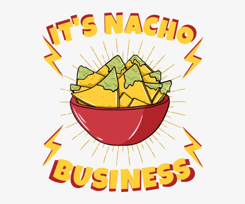 It's Nacho Business, transparent png #7609140