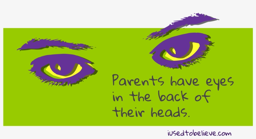 Parents Have Eyes In The Back Of Their Heads - Graphic Design, transparent png #7620292