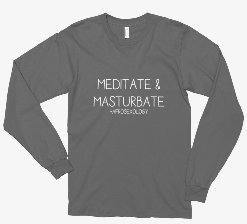 Meditate And Masturbate Long-sleeve Shirt - Long-sleeved T-shirt, transparent png #7626235