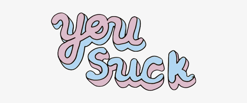Transparent Offensive Text Tumblr - You Suck, transparent png #7705864