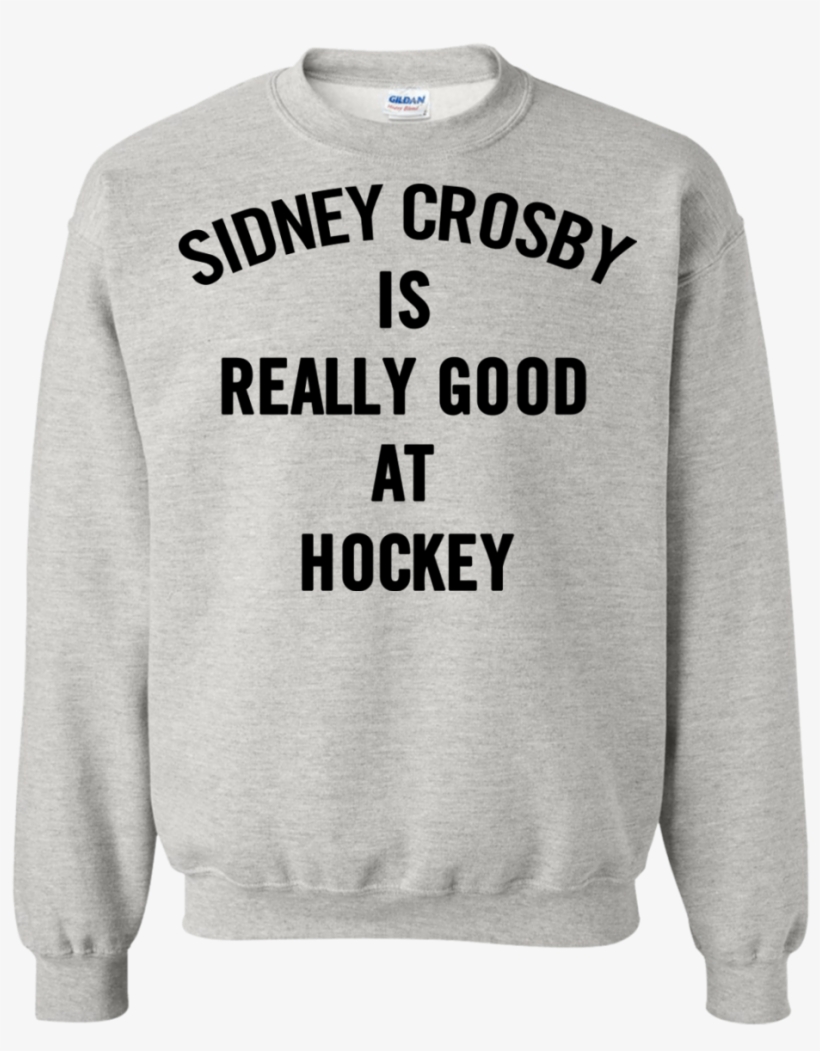 Sidney Crosby Is Really Good At Hockey Shirt, Ladies - Sweater, transparent png #7711831