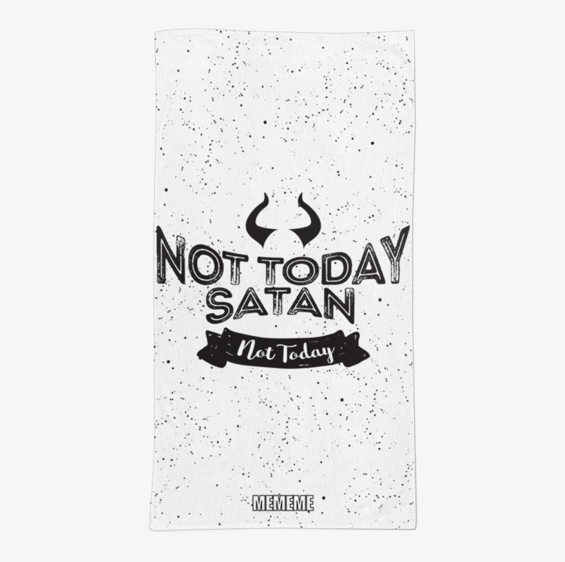 Toalha Not Today Satan, Not Today De Mememe Mimimina - Poster, transparent png #7728692