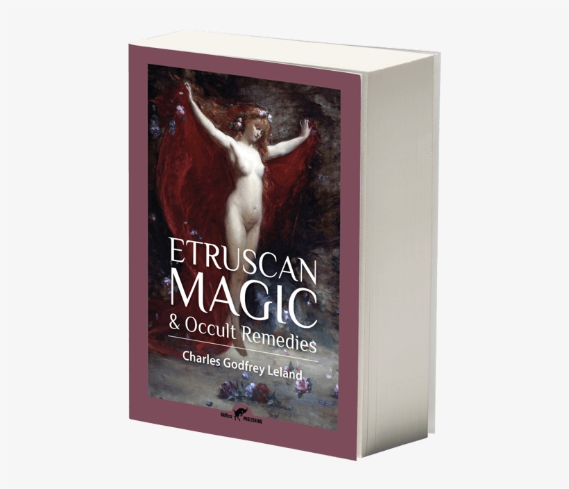 Etruscan Magic & Occult Remedies By Charles Godfrey - Aradia Gospel Of The Witches 1899, transparent png #7772245