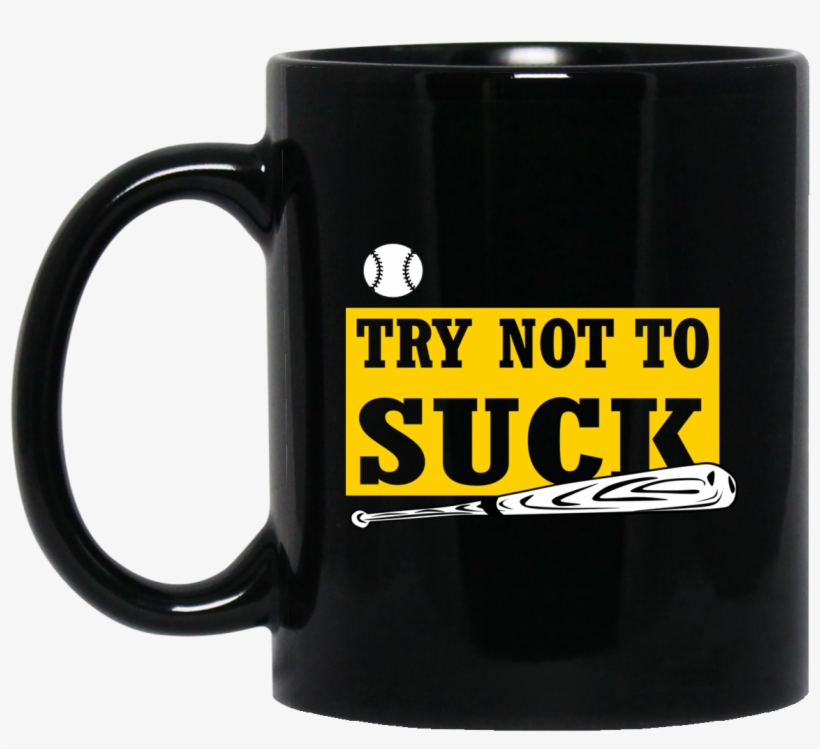 Try Not To Suck Baseball Softball Player Lover Gift - Mug, transparent png #7779502