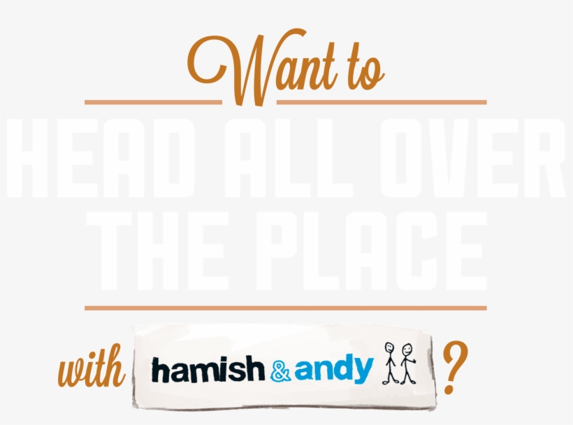 Want To Head All Over The Place With Hamish & Andy - Poster, transparent png #7804614