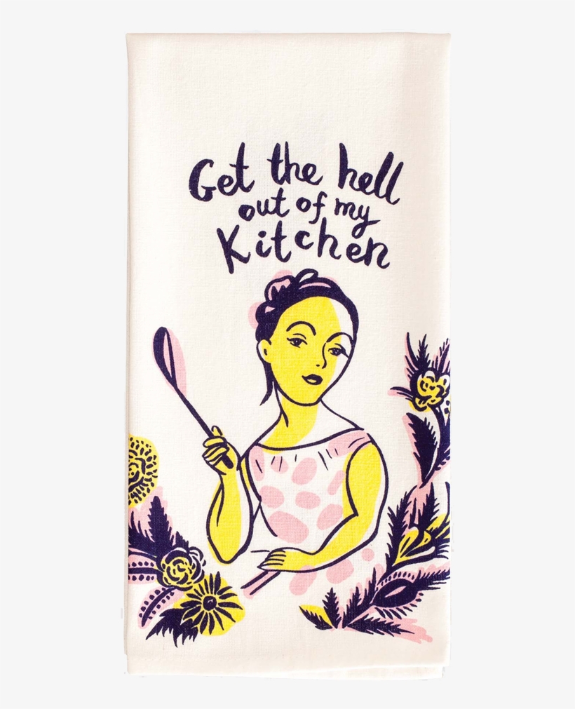 $9 - - Get The Hell Out Of My Kitchen Towel, transparent png #7848734