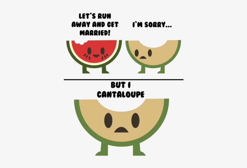 I'm Sorry But I Cantaloupe - Let Run Away And Get Married But, transparent png #795702