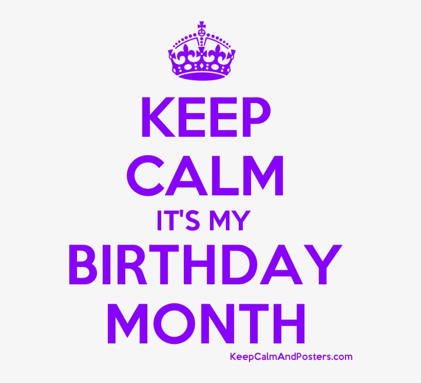 Keep Calm It's My Birthday Month Poster - Keep Calms Its My Bday Month, transparent png #7985741