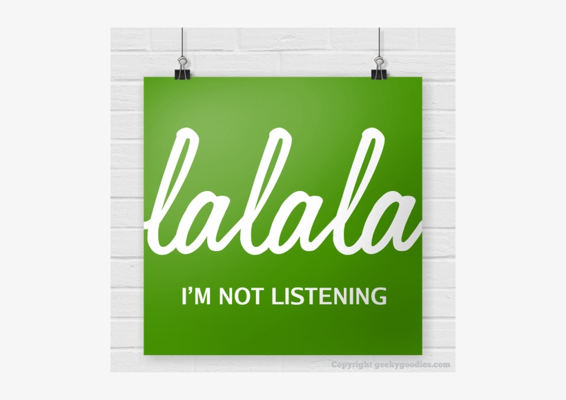 La La La I'm Not Listening Poster - Banner, transparent png #801029