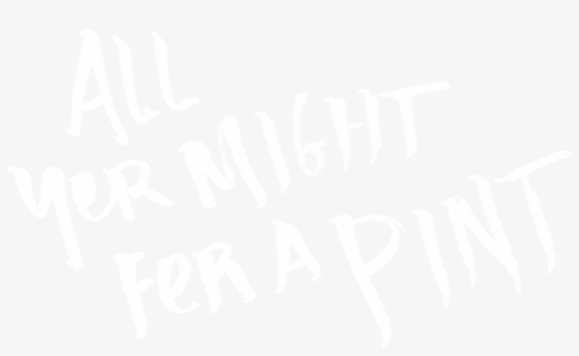 All Yer Might Fer A Pint - Calligraphy, transparent png #8063352