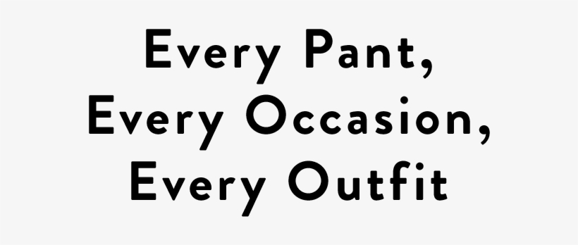 Every Pant, Every Occasion, Every Outfit - Ink, transparent png #8096999