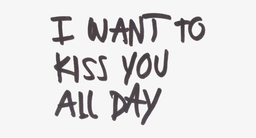 Transparent Tumblr Love Quotes - Want To Kiss You All Day, transparent png #814712